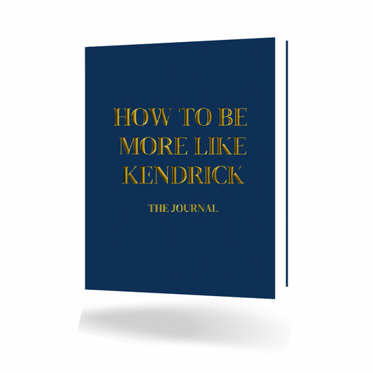 How To Be More Like Kendrick: The Journal